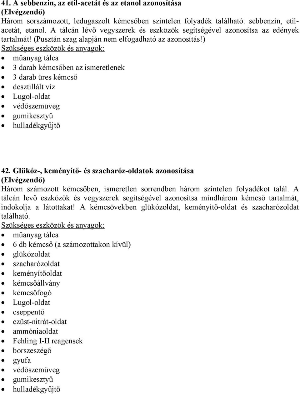 ) 3 darab kémcsőben az ismeretlenek 3 darab üres kémcső Lugol-oldat 42.