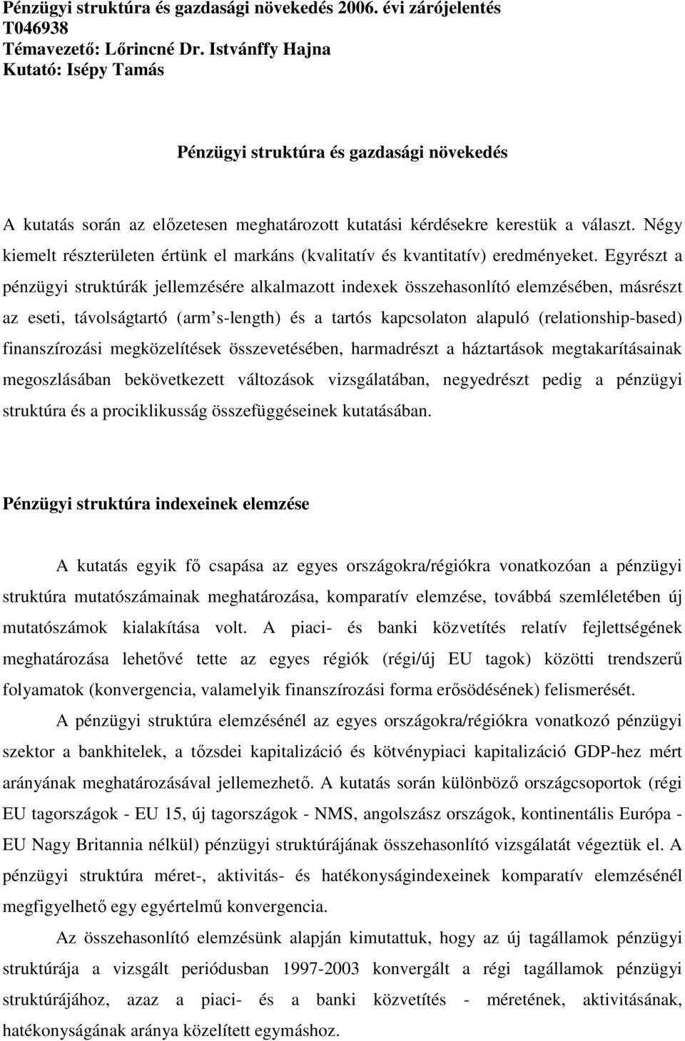 Négy kiemelt részterületen értünk el markáns (kvalitatív és kvantitatív) eredményeket.