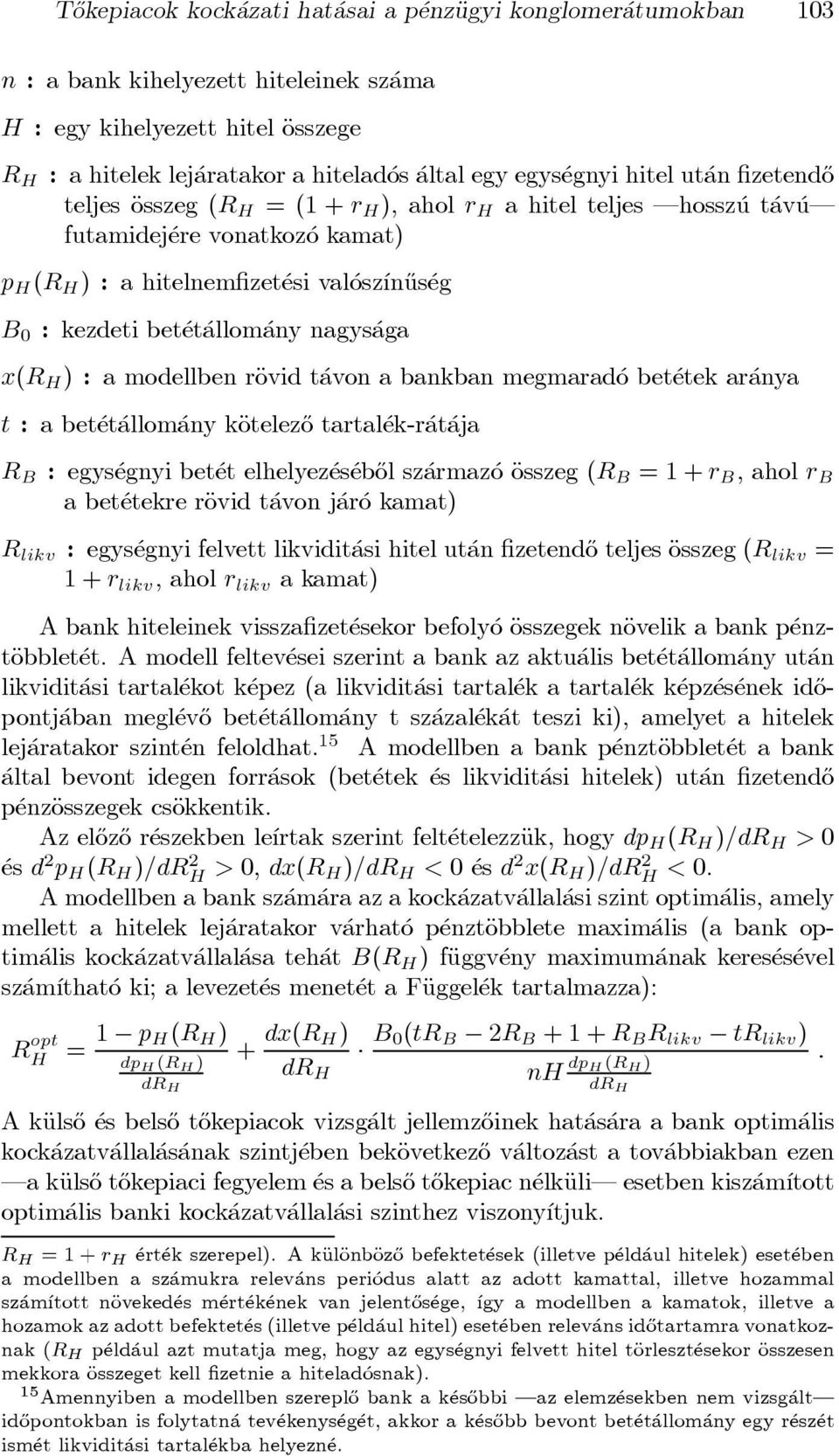 bet et allom any nagys aga x(r H ) : a modellben räovid t avon a bankban megmarad o bet etek ar anya t : a bet et allom any käotelez}o tartal ek-r at aja R B : egys egnyi bet et elhelyez es eb}ol sz