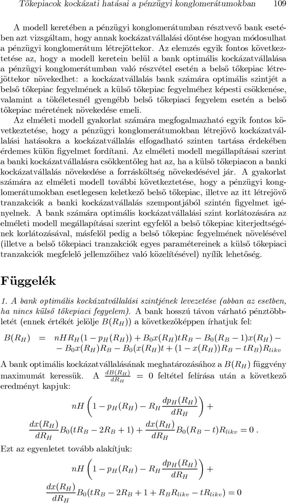 Az elemz es egyik fontos käovetkeztet ese az, hogy a modell keretein beläul a bank optim alis kock azatv allal asa a p enzäugyi konglomer atumban val o r eszv etel eset en a bels}o t}okepiac l