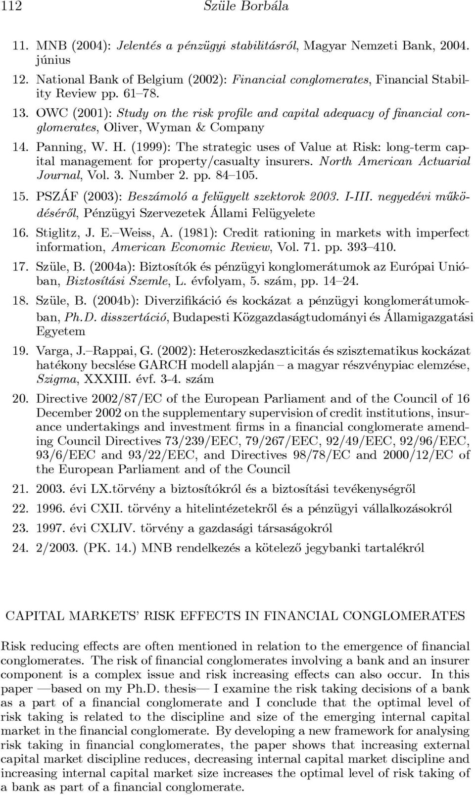(1999):ThestrategicusesofValue atrisk:long-termcapital management for property/casualty insurers. North American Actuarial Journal,Vol.3.Number 2.pp.84{105. 15.