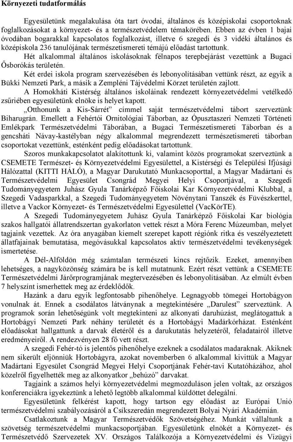 Hét alkalommal általános iskolásoknak félnapos terepbejárást vezettünk a Bugaci Ősborókás területén.