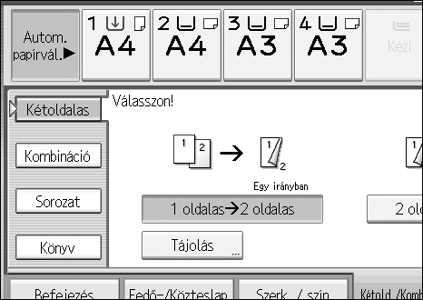 Másolás B Válassza ki a [1 oldalas oldalas] vagy a [ oldalas oldalas] gombot. C Nyomja meg a [OK] gombot. D Helyezze be az eredeti dokumentumokat, majd nyomja meg a {Start} gombot.