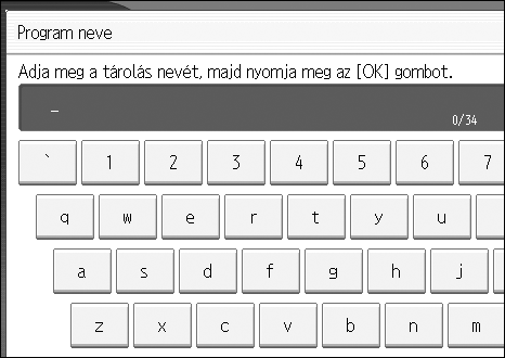 Másolás C Nyomja meg a [Tárolás] gombot. D Nyomja meg a tárolni kívánt program sorszámát. E Adja meg a program nevét a kijelzõn található betûgombokkal. Maximum 40 karaktert vihet be.