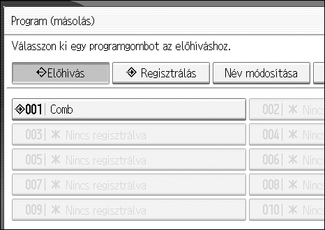 Másolás D Nyomja meg a [Igen] gombot. A program törlõdik, és a készülék visszatér a kezdeti másoló kijelzéshez. Egy program visszahívása Elõhív egy tárolt programot és másolja a tartalmát.