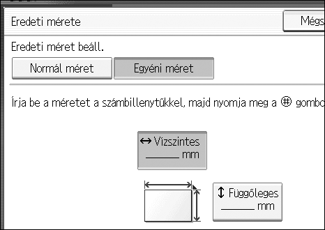 Eredeti dokumentumok elhelyezése Egyéni méretek 1 Ha egyéni méretû eredeti példányokat helyez az automatikus dokumentumadagolóba, akkor meg kell adnia azok méretét.