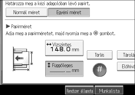 Másolás a kézi adagolóból Másolás egyedi méretû papírra A kézi adagolóból vett egyedi méretû papírra készít másolatokat.