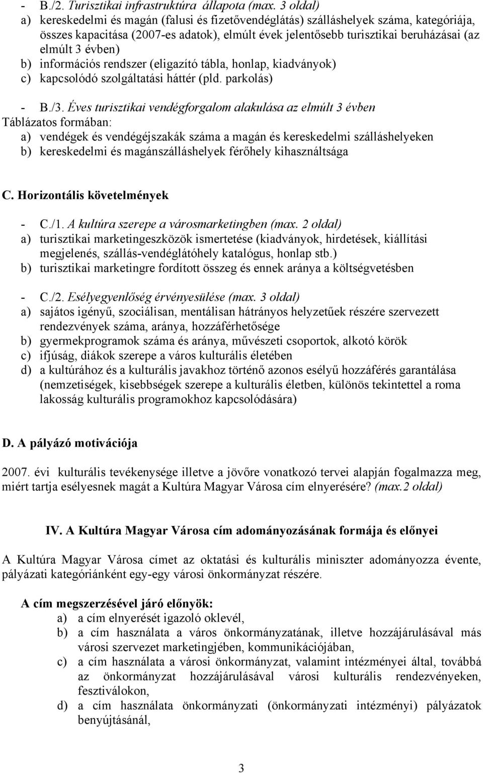 évben) b) információs rendszer (eligazító tábla, honlap, kiadványok) c) kapcsolódó szolgáltatási háttér (pld. parkolás) - B./3.