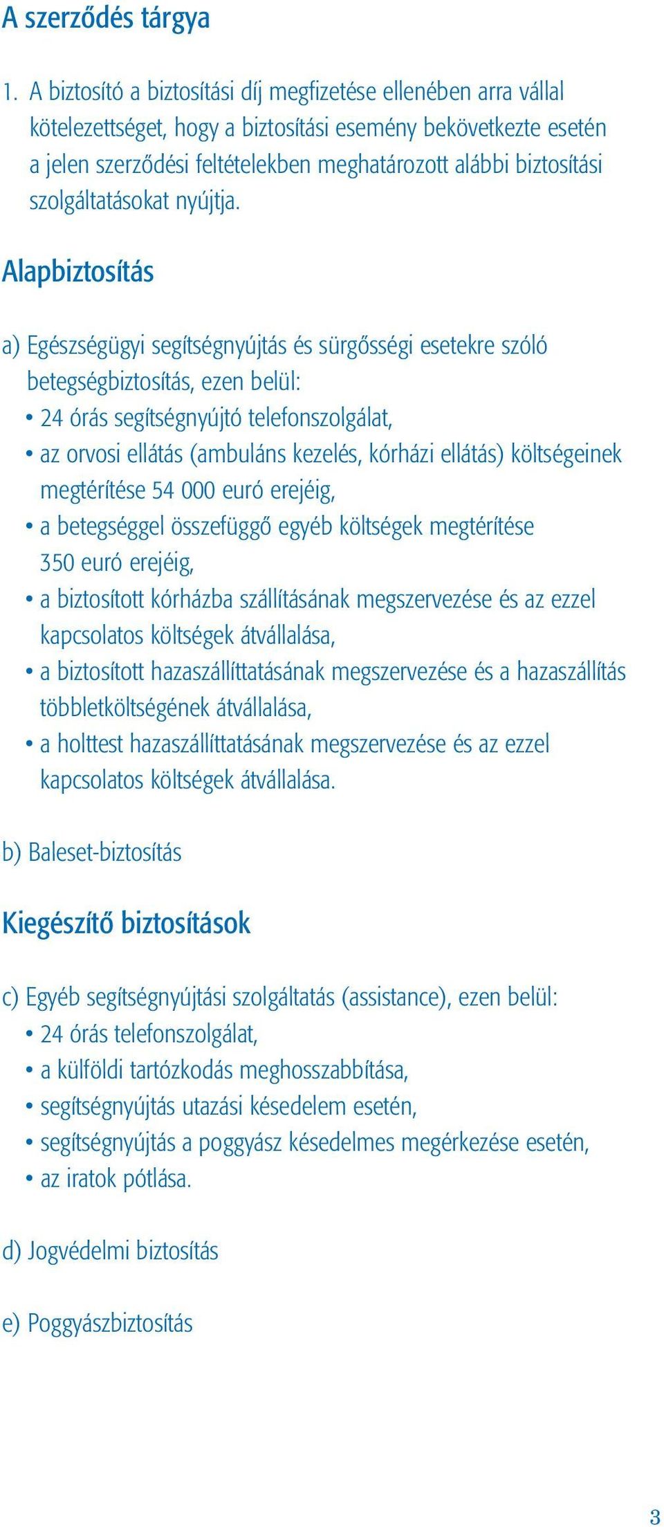 szolgáltatásokat nyújtja.