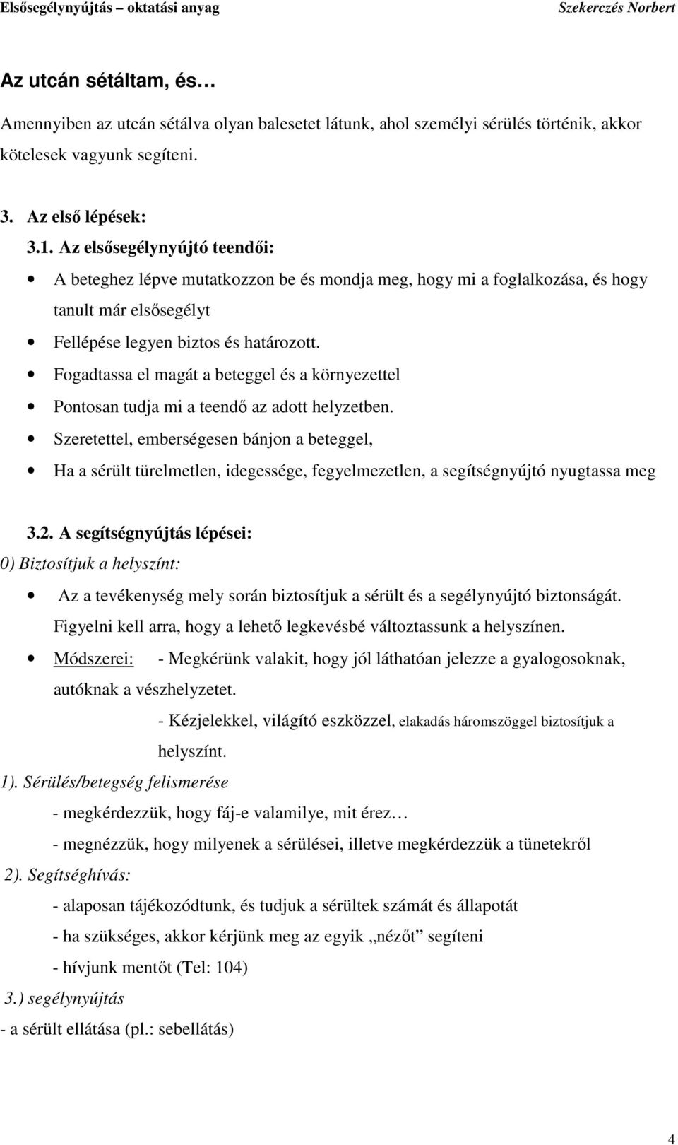 Fogadtassa el magát a beteggel és a környezettel Pontosan tudja mi a teendı az adott helyzetben.