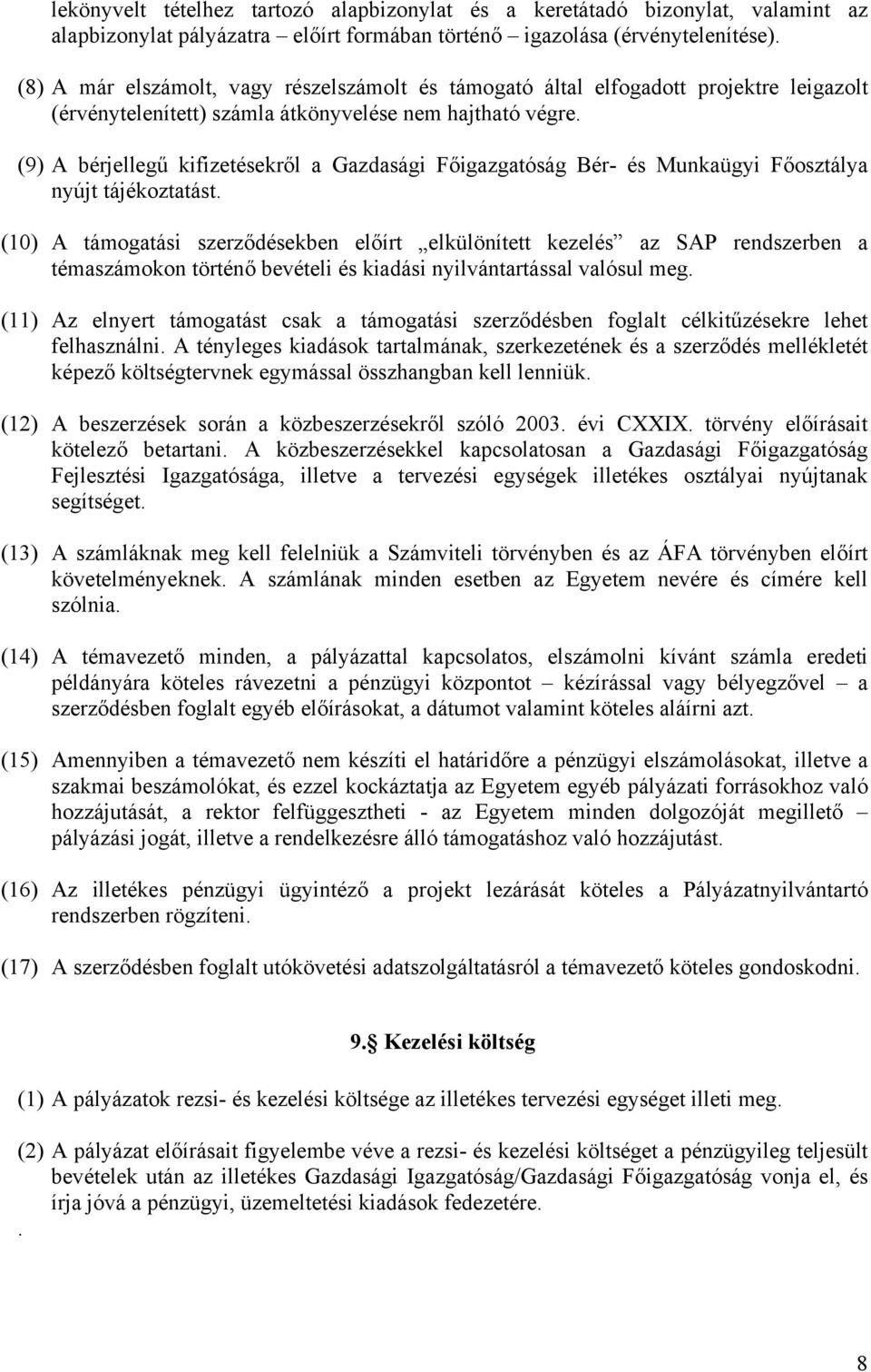(9) A bérjellegű kifizetésekről a Gazdasági Főigazgatóság Bér- és Munkaügyi Főosztálya nyújt tájékoztatást.
