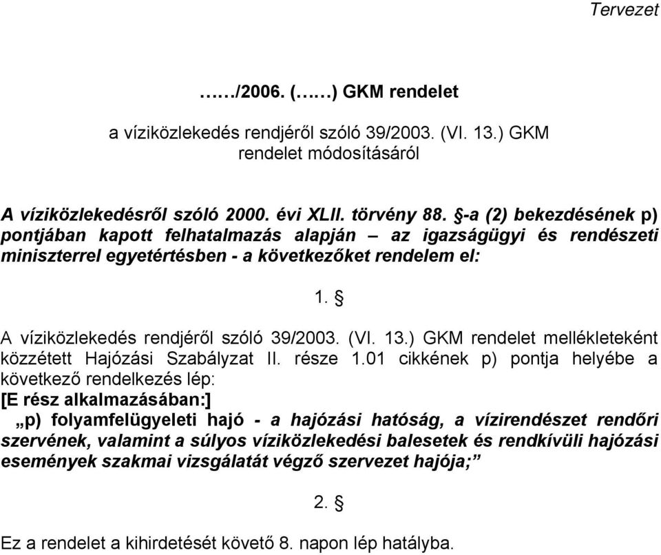 13.) GKM rendelet mellékleteként közzétett Hajózási Szabályzat II. része 1.