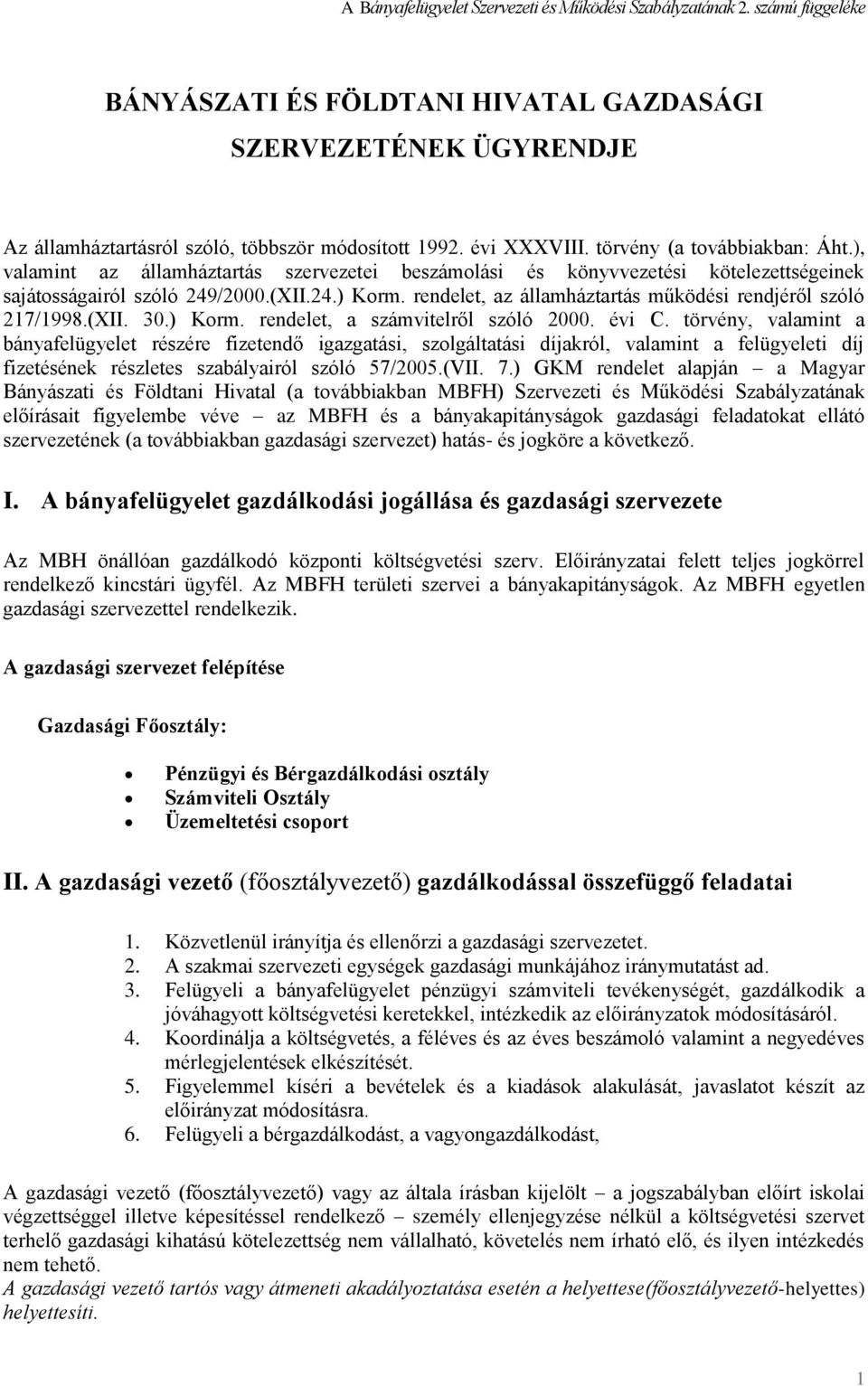 rendelet, az államháztartás működési rendjéről szóló 217/1998.(XII. 30.) Korm. rendelet, a számvitelről szóló 2000. évi C.