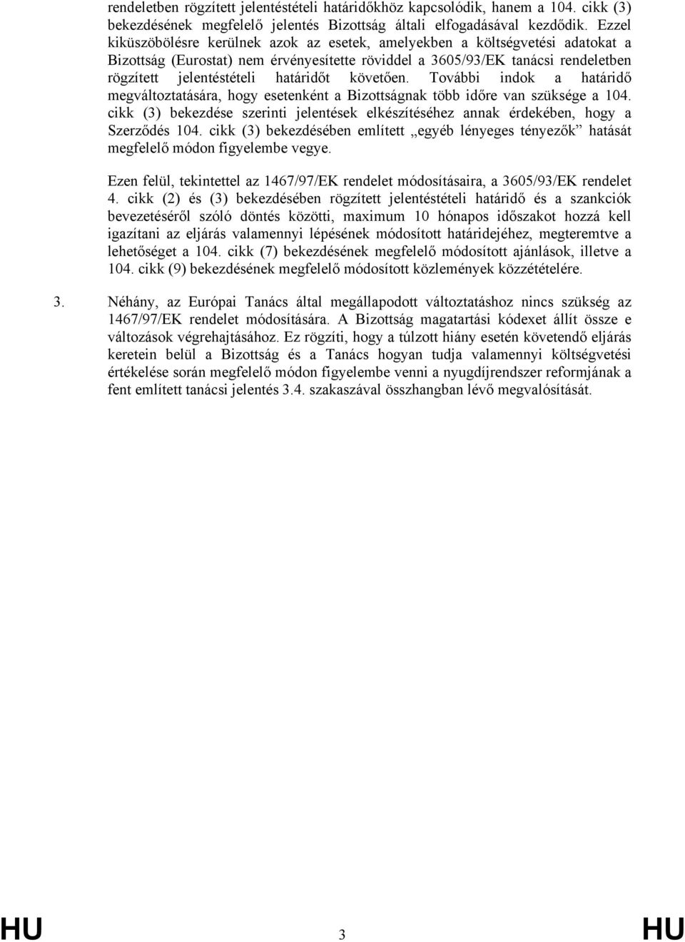 határidőt követően. További indok a határidő megváltoztatására, hogy esetenként a Bizottságnak több időre van szüksége a 104.