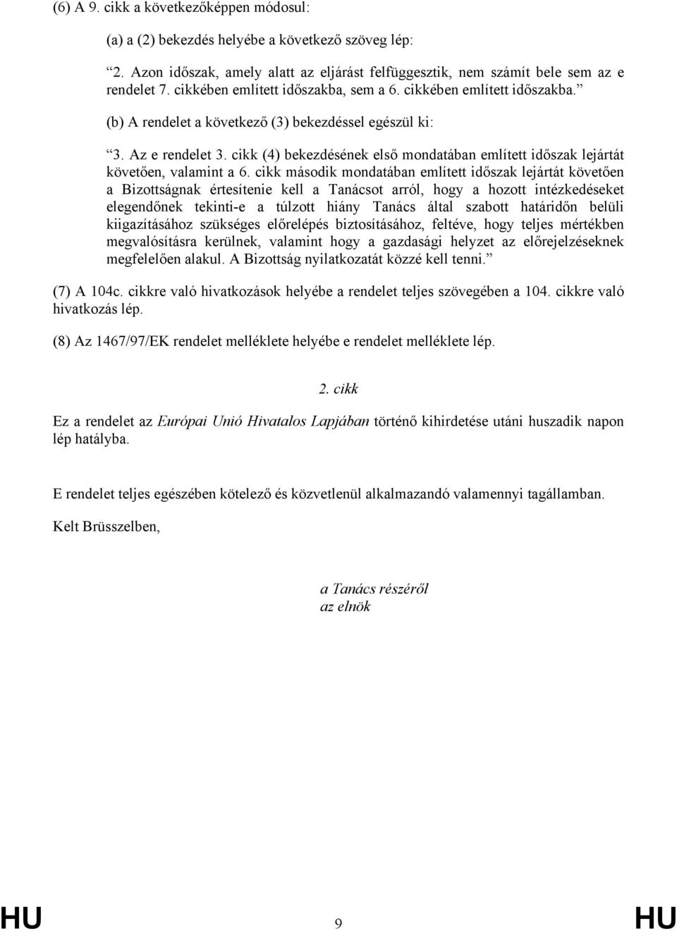 cikk (4) bekezdésének első mondatában említett időszak lejártát követően, valamint a 6.