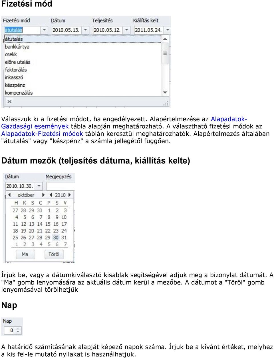 Dátum mezők (teljesítés dátuma, kiállítás kelte) Írjuk be, vagy a dátumkiválasztó kisablak segítségével adjuk meg a bizonylat dátumát.