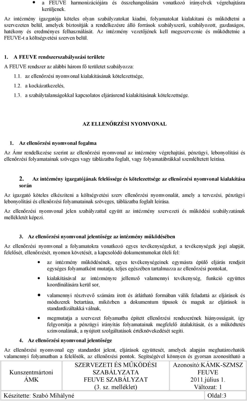 gazdaságos, hatékony és eredményes felhasználását. Az intézmény vezetőjének kell megszerveznie és működtetnie a -t a költségvetési szerven belül. 1.