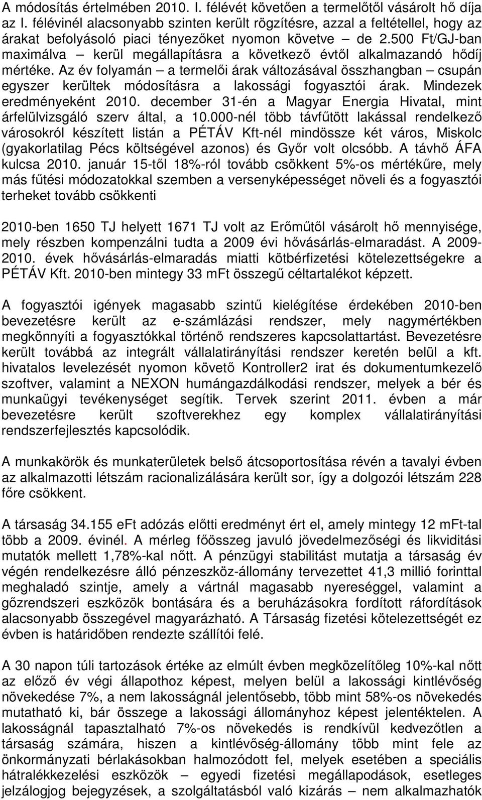 500 Ft/GJ-ban maximálva kerül megállapításra a következı évtıl alkalmazandó hıdíj mértéke.