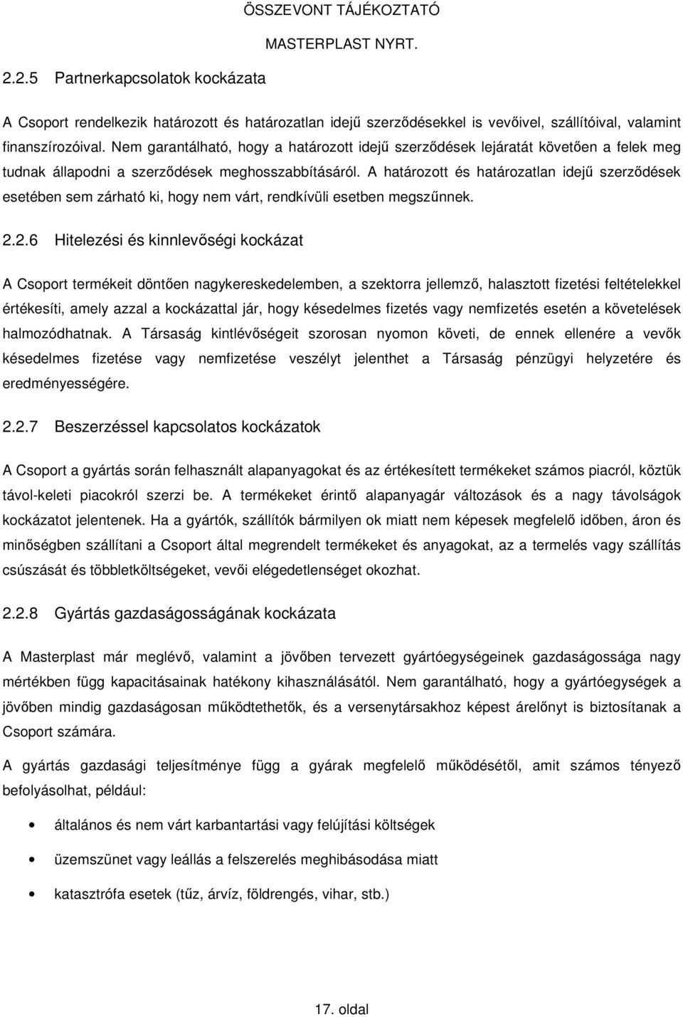 A határozott és határozatlan idejű szerződések esetében sem zárható ki, hogy nem várt, rendkívüli esetben megszűnnek. 2.