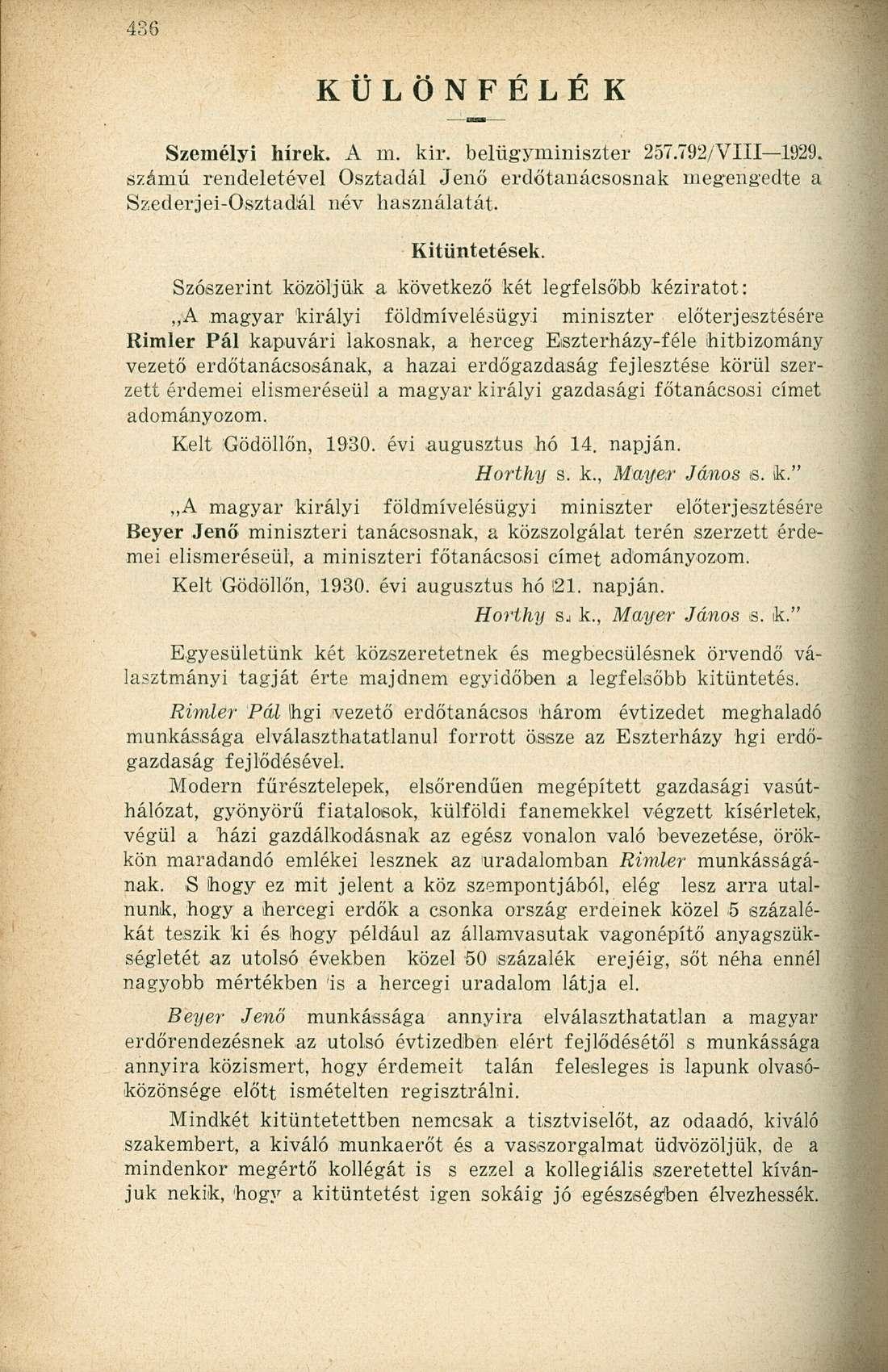 KÜLÖNFÉLE K Személyi hírek. A m. kir. belügyminiszter 257.792/VIII 1929. számú rendeletével Osztadál Jenő erdőtanácsosnak megengedte a Szederjei-Osztadál név használatát. Kitüntetések.
