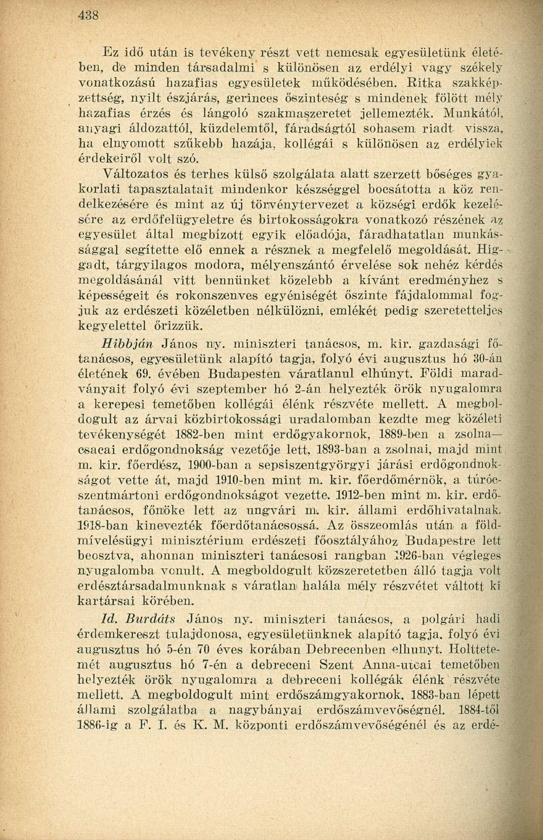 Ez idő után is tevékeny részt vett nemcsak egyesületünk életében, de minden társadalmi s különösen az erdélyi vagy székely vonatkozású hazafias egyesületek működésében.