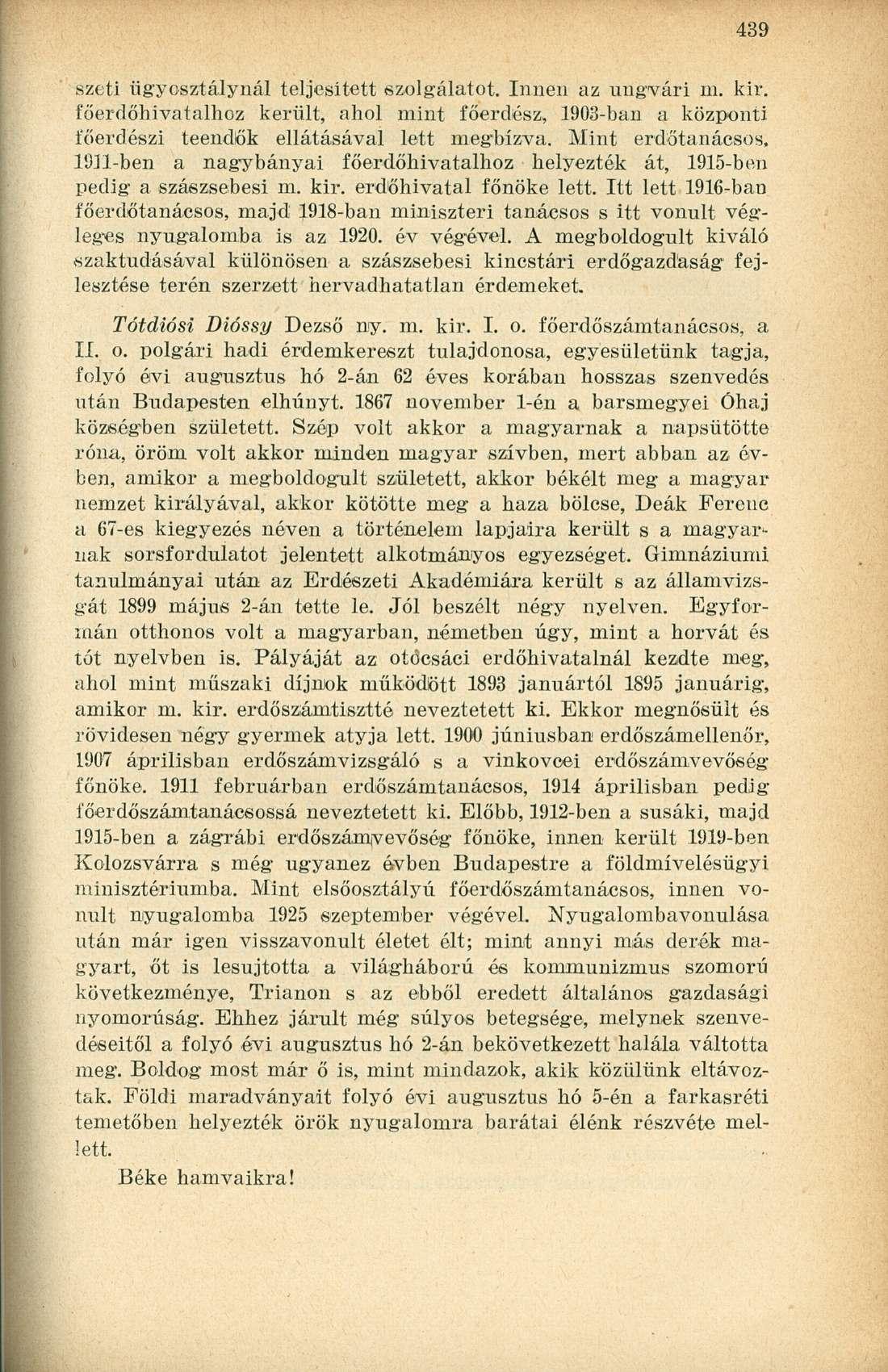 szeti ügyosztálynál teljesített szolgálatot. Innen az ungvári m. kir. főerdőhivatalhoz került, ahol mint főerdész, 1903-ban a központi főerdészi teendők ellátásával lett megbízva.