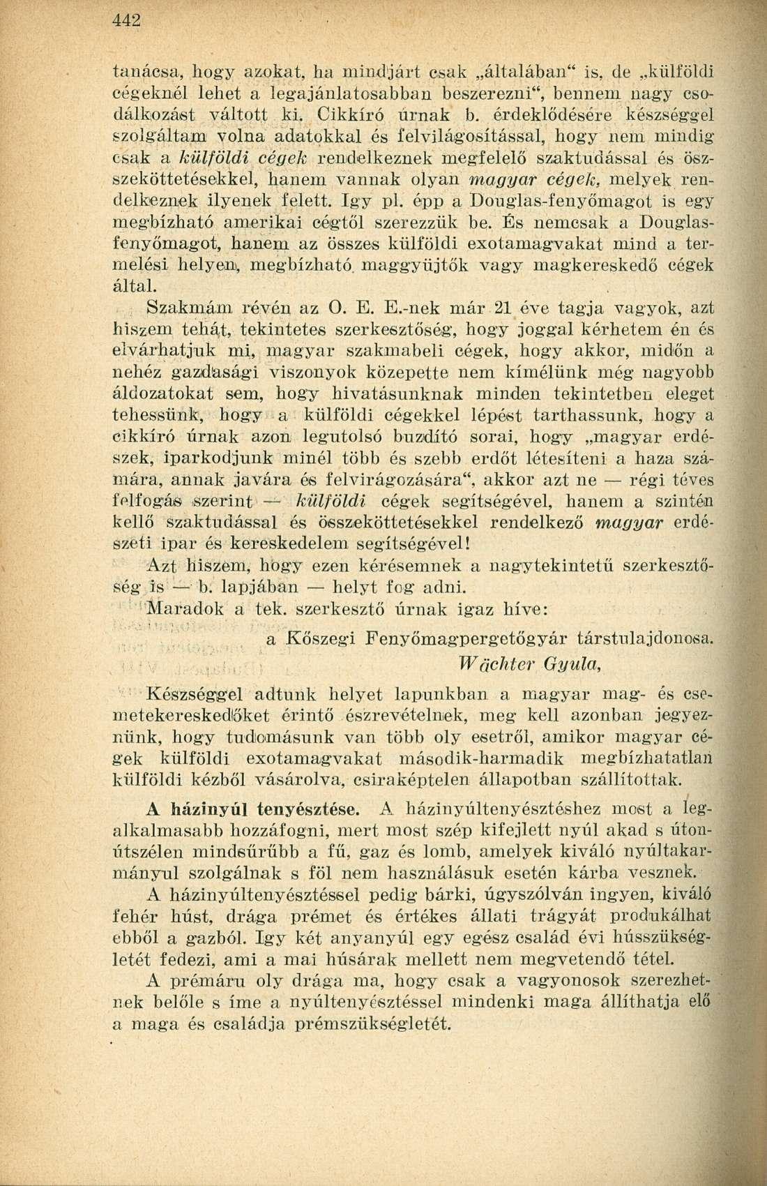tanácsa, hogy azokat, ha mindjárt csak általában" is, de külföldi cégeknél lehet a legajánlatosabban beszerezni", bennem nagy csodálkozást váltott ki. Cikkíró úrnak b.