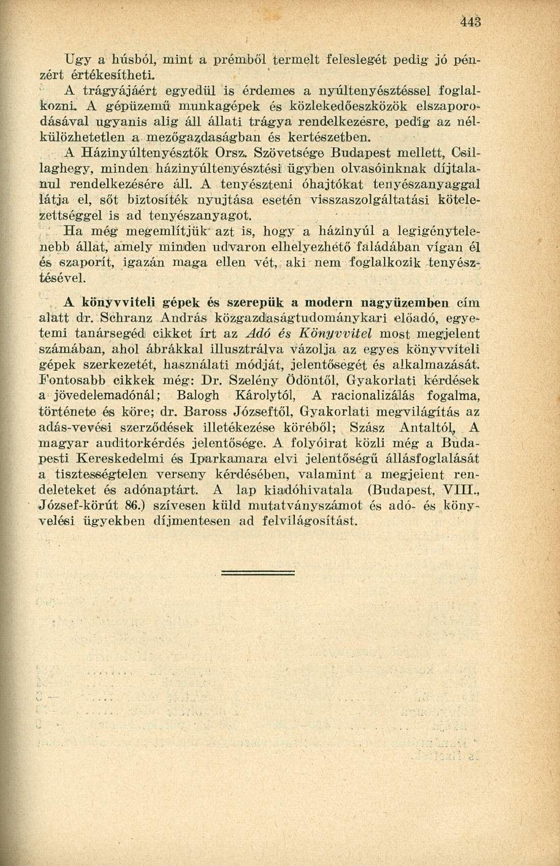 Ugy a húsból, mint a prémből termelt feleslegét pedig jó pénzért értékesítheti.
