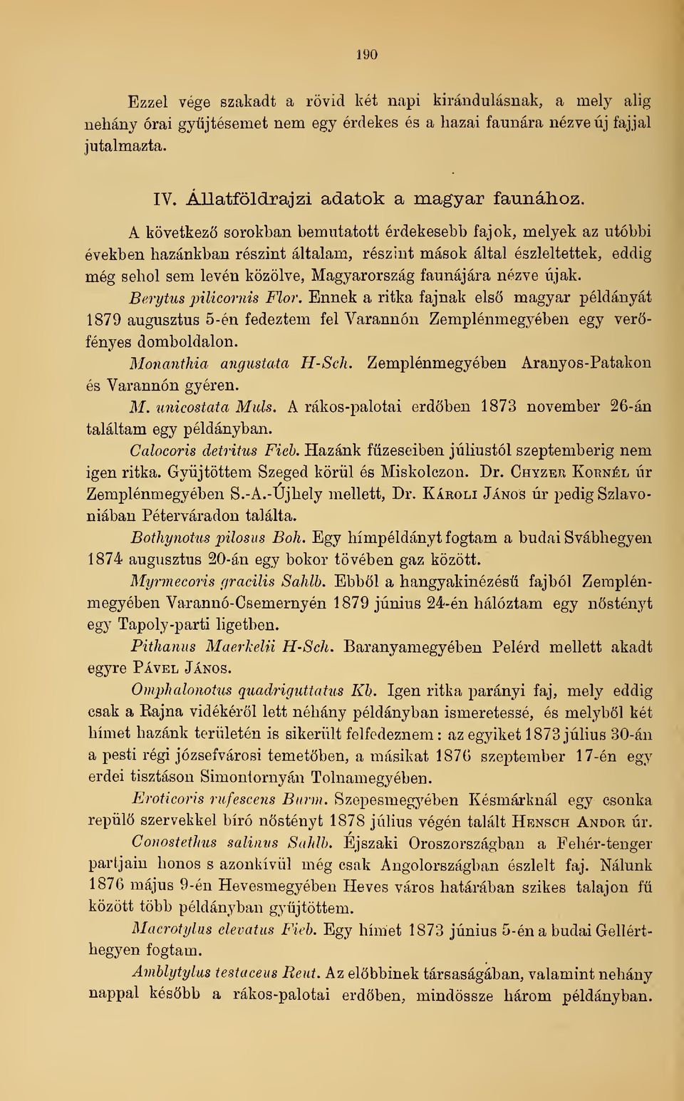 újak. Berytus püicornis Flor. Ennek a ritka fajnak els magyar példányát 1879 augusztus 5-én fedeztem fel Varannón Zemplénmegyében egy verfényes domboldalon. Monanthia angustata H-Sch.