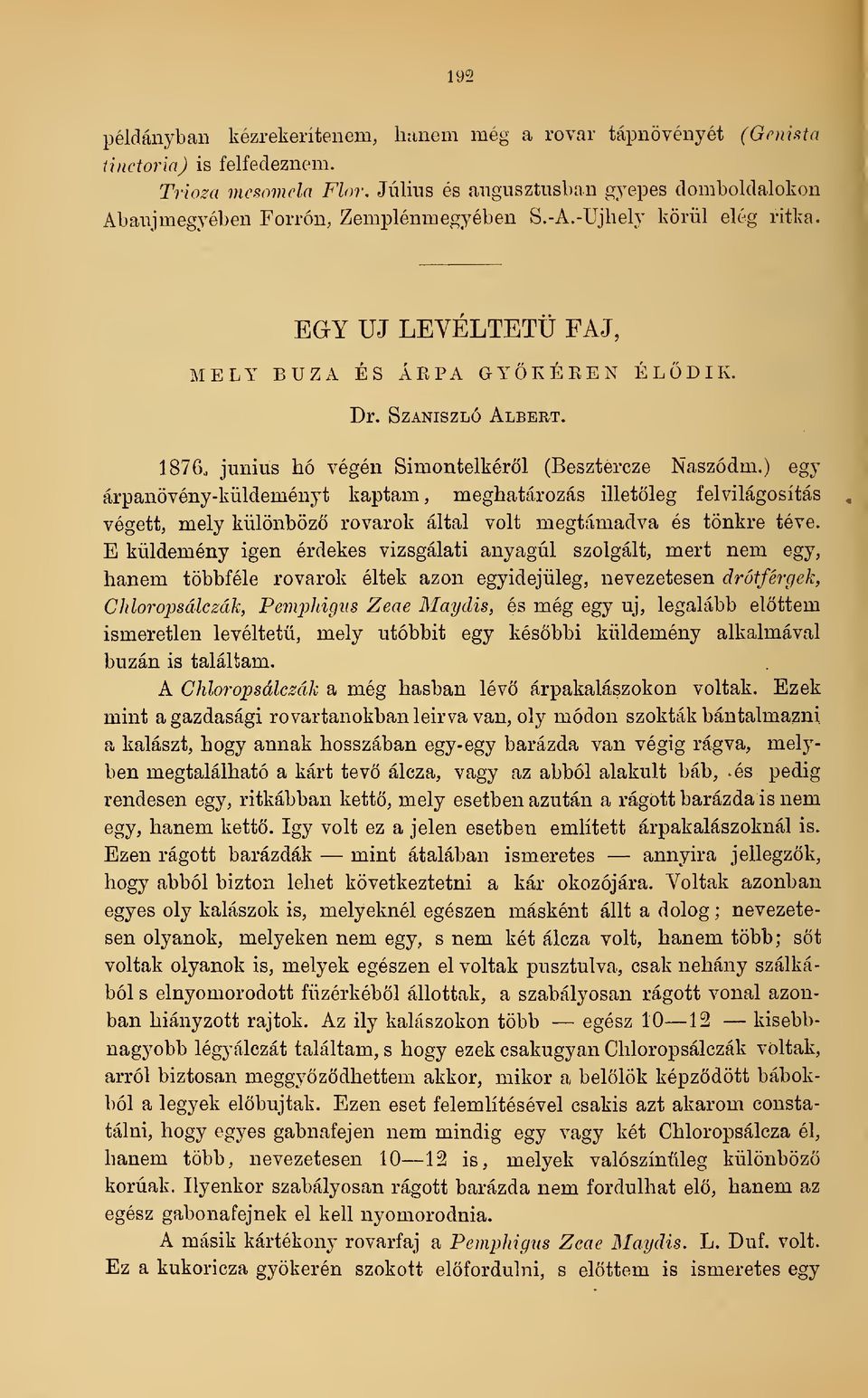 1876,, június hó végén Simontelkéröl (Besztercze Naszódm.) egy árpanövény-küldeményt kaptam, meghatározás illetleg felvilágosítás végett, mely különböz rovarok által volt megtámadva és tönkre téve.