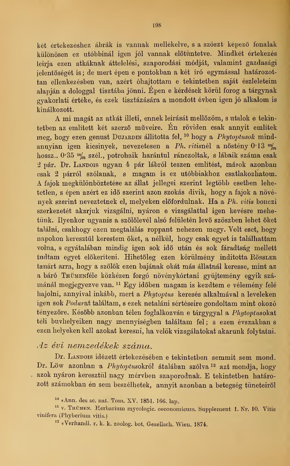 óhajtottam e tekintetben saját észleleteim alapján a dologgal gyakorlati értéke, és ezek kínálkozott. A mi magát az atkát illeti, tisztába jönni.