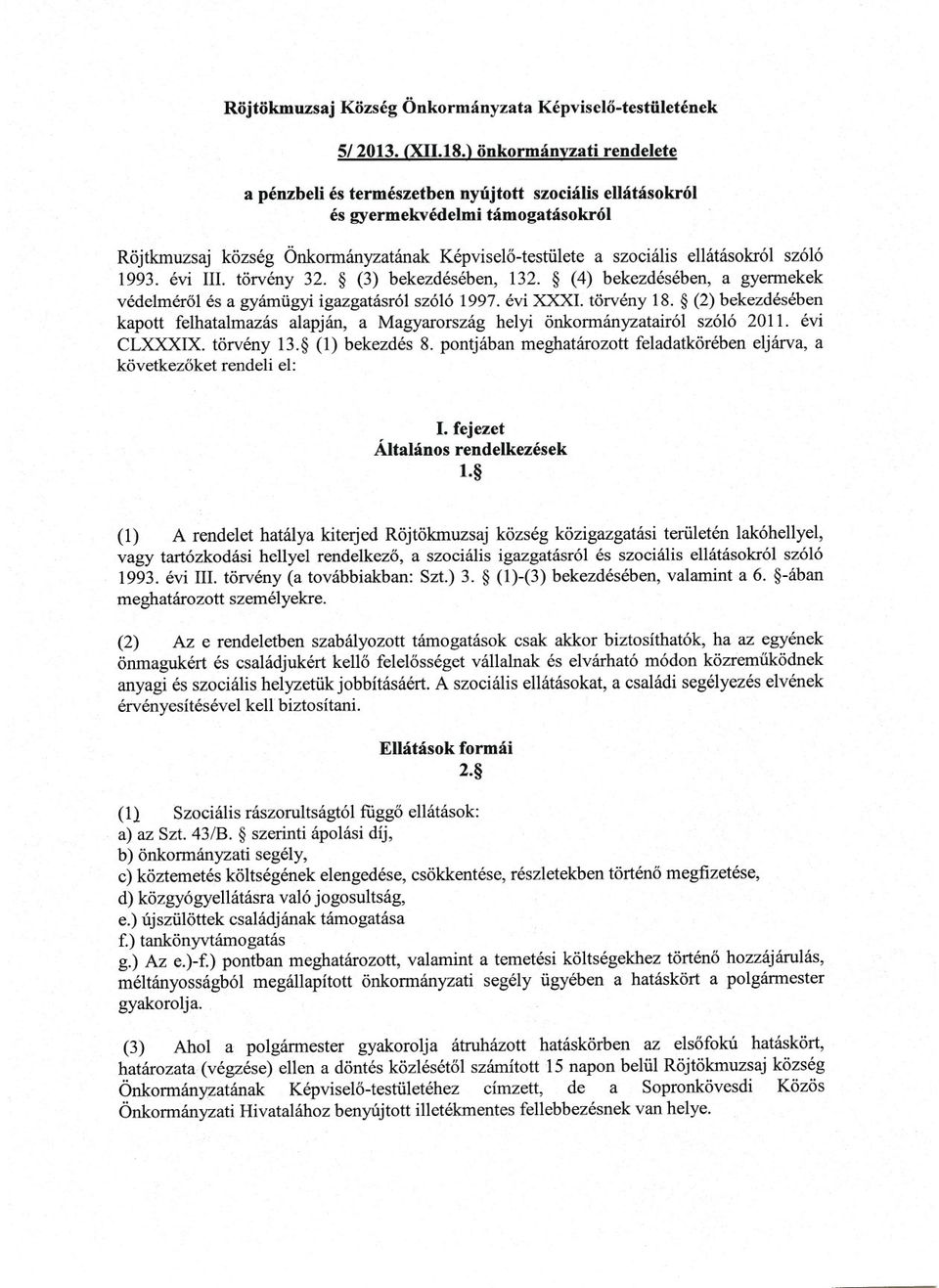 szóló 1993. évi Ill. törvény 32. (3) bekezdésében, 132. (4) bekezdésében, agyennekek védelmérol és a gyámügyi igazgatásról szóló 1997. évi XXXI. törvény 18.