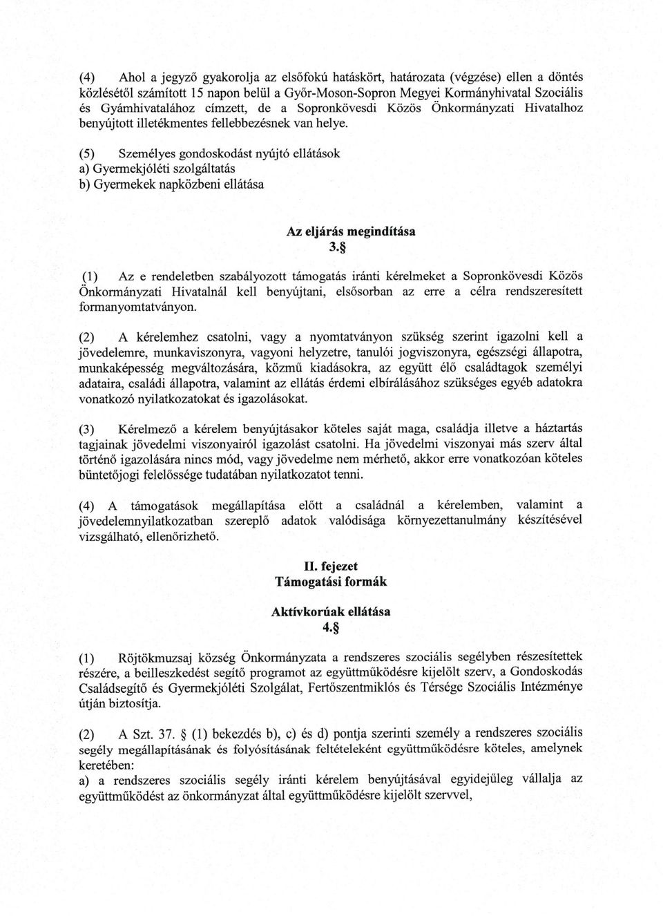 (5) Személyes gondoskodást nyújtó ellátások a) Gyermekjóléti szolgáltatás b) Gyermekek napközbeni ellátása Az eljárás megindítása 3.