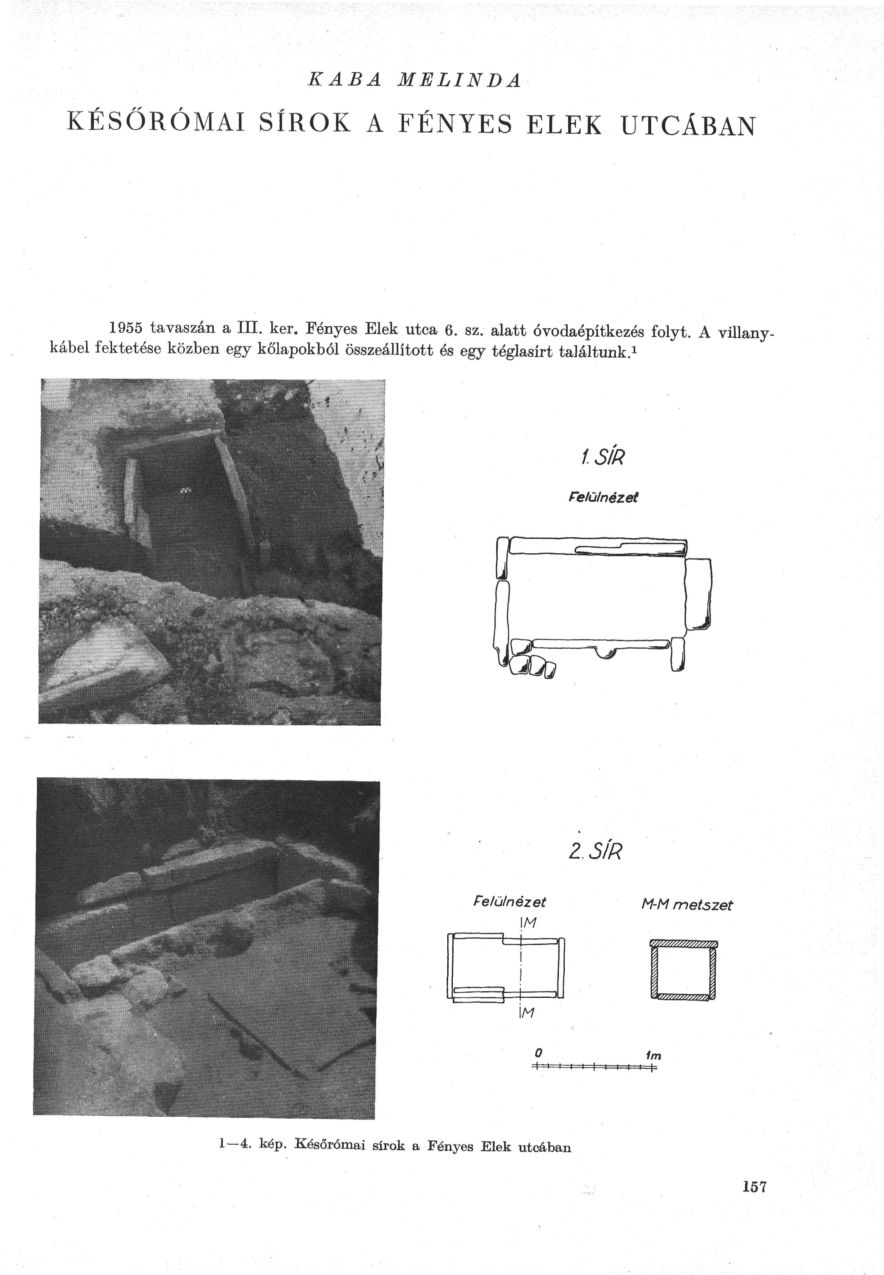 KÁBA MELINDA KÉSŐRÓMAI SÍROK A FÉNYES ELEK UTCÁBAN 1955 tavaszán a III. ker. Fényes Elek utca 6. sz. alatt óvodaépítkezés folyt.