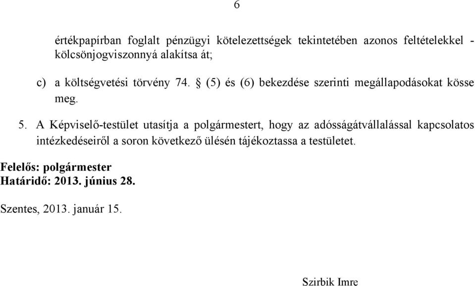 A Képviselő-testület utasítja a plgármestert, hgy az adósságátvállalással kapcslats intézkedéseiről a srn