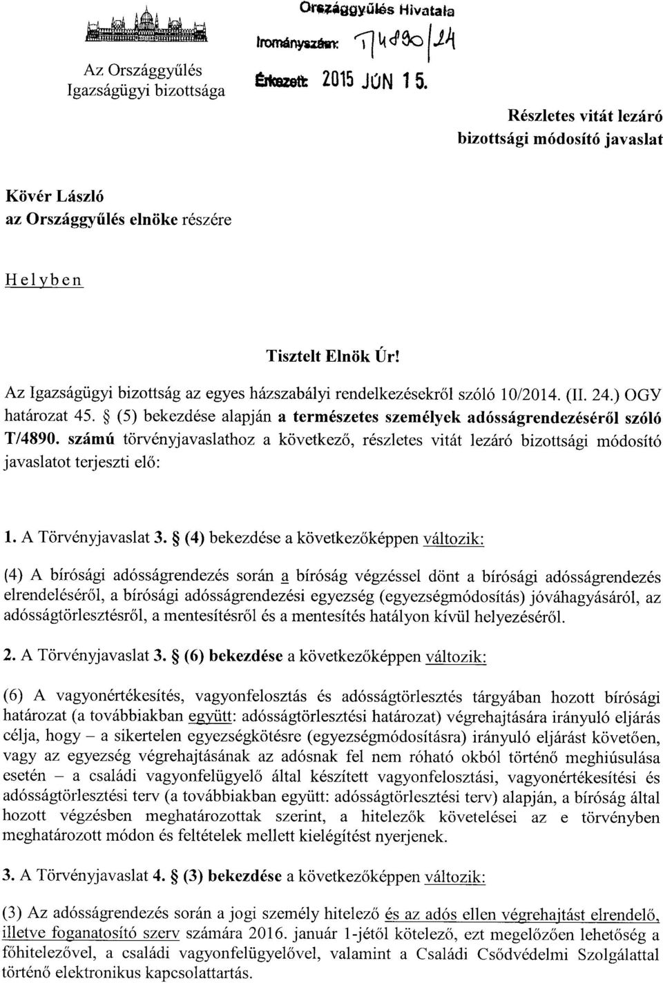Az Igazságügyi bizottság az egyes házszabályi rendelkezésekr ől szóló 10/2014. (II. 24.) OGY határozat 45. (5) bekezdése alapján a természetes személyek adósságrendezésér ől szóló T/4890.