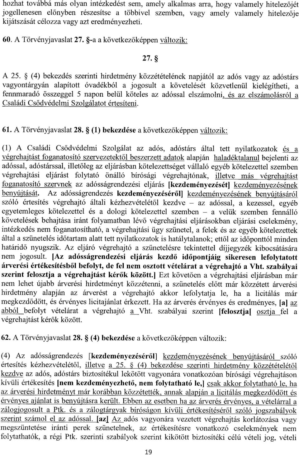 (4) bekezdés szerinti hirdetmény közzétételének napjától az adós vagy az adóstár s vagyontárgyán alapított óvadékból a jogosult a követelését közvetlenül kielégítheti, a fennmaradó összeggel 5 napon