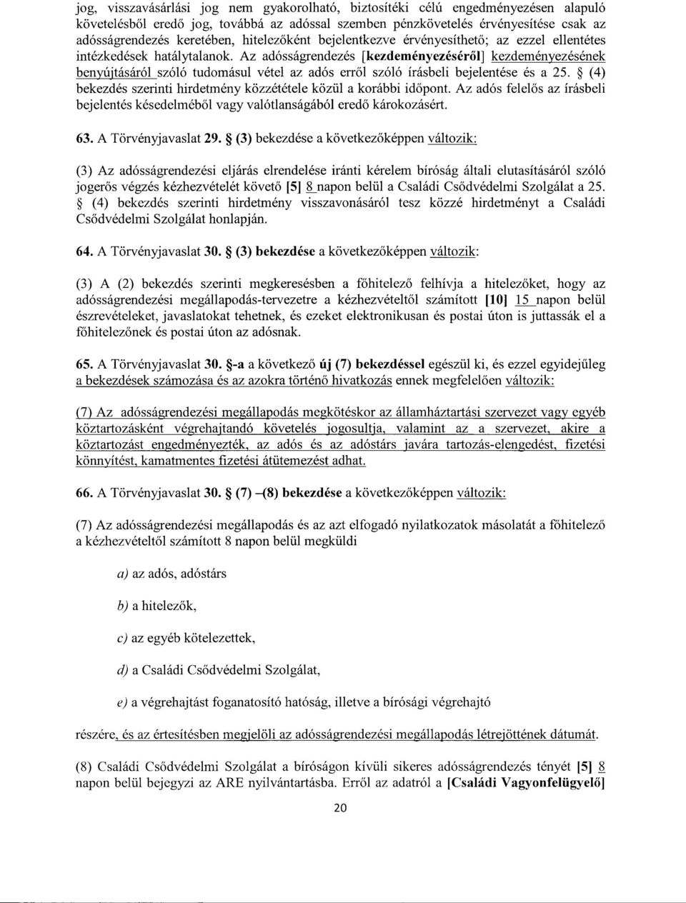 Az adósságrendezés [kezdeményezéséről] kezdeményezésének benyújtásárólszóló tudomásul vétel az adós err ől szóló írásbeli bejelentése és a 25.