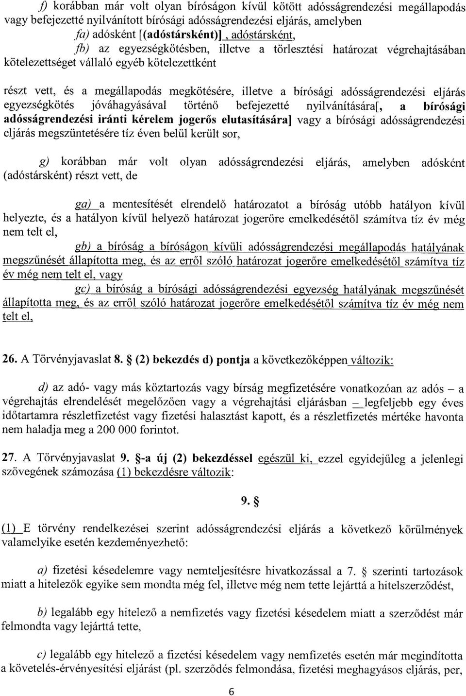 eljárá s egyezségkötés jóváhagyásával történ ő befejezetté nyilvánítására[, a bírósági adósságrendezési iránti kérelem joger ős elutasítására] vagy a bírósági adósságrendezés i eljárás