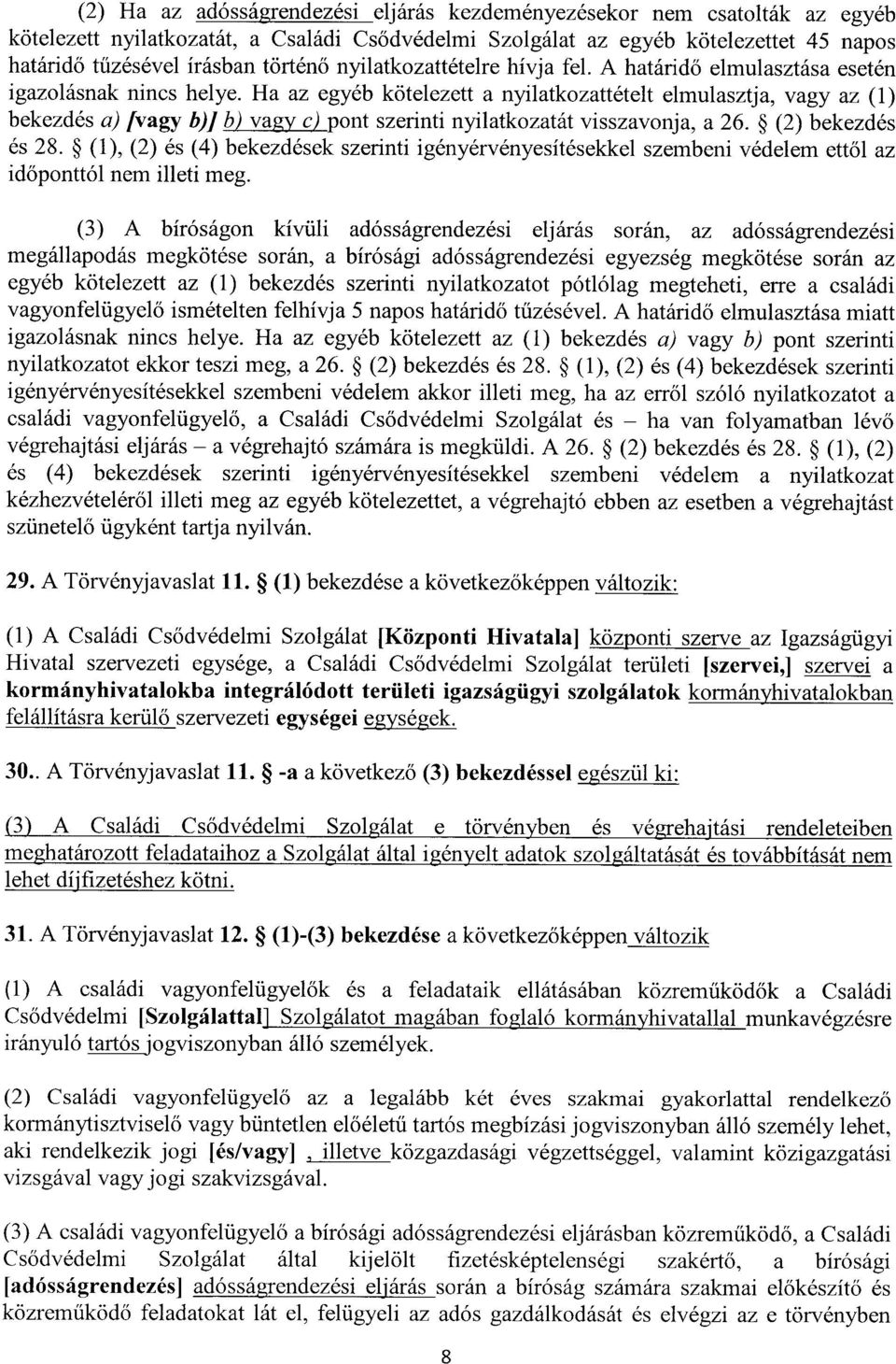 Ha az egyéb kötelezett a nyilatkozattételt elmulasztja, vagy az (1 ) bekezdés a) [vagy b)j b)vagy c)pont szerinti nyilatkozatát visszavonja, a 26. (2) bekezdé s és 28.