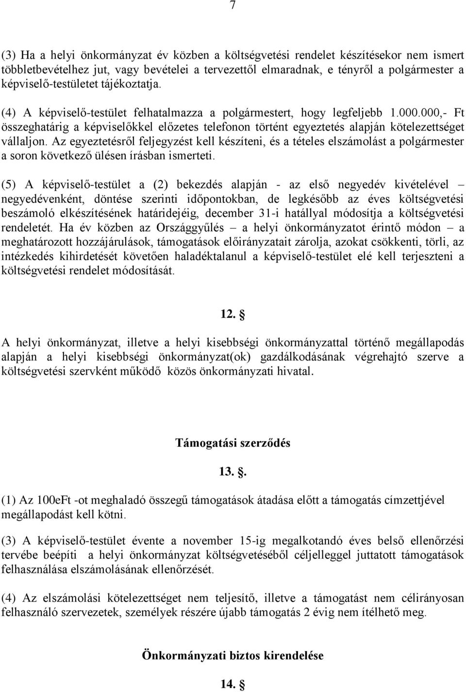 000,- Ft összeghatárig a képviselőkkel előzetes telefonon történt egyeztetés alapján kötelezettséget vállaljon.