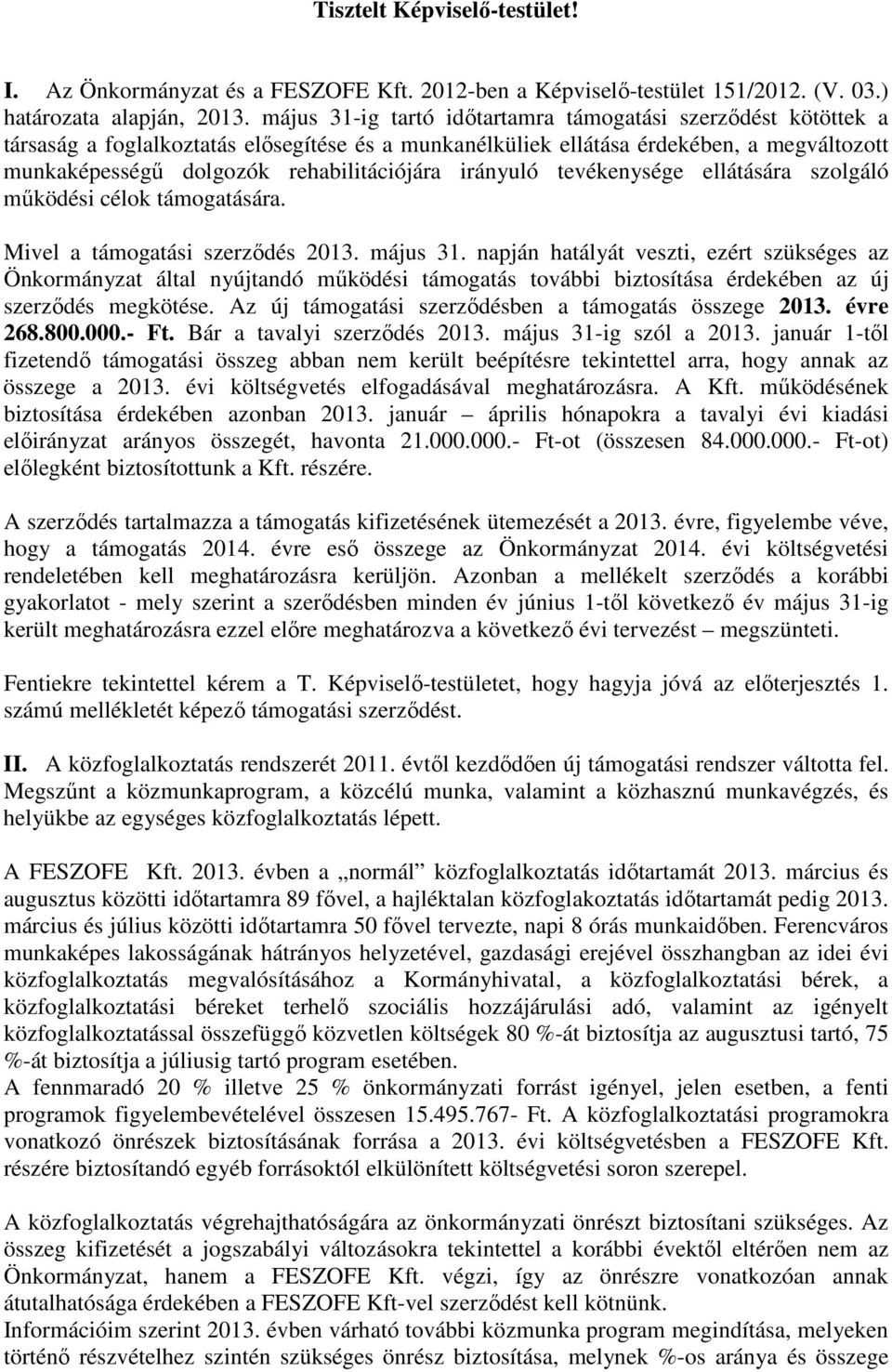 irányuló tevékenysége ellátására szolgáló működési célok támogatására. Mivel a támogatási szerződés 2013. május 31.