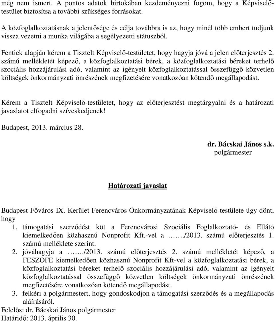 Fentiek alapján kérem a Tisztelt Képviselő-testületet, hogy hagyja jóvá a jelen előterjesztés 2.