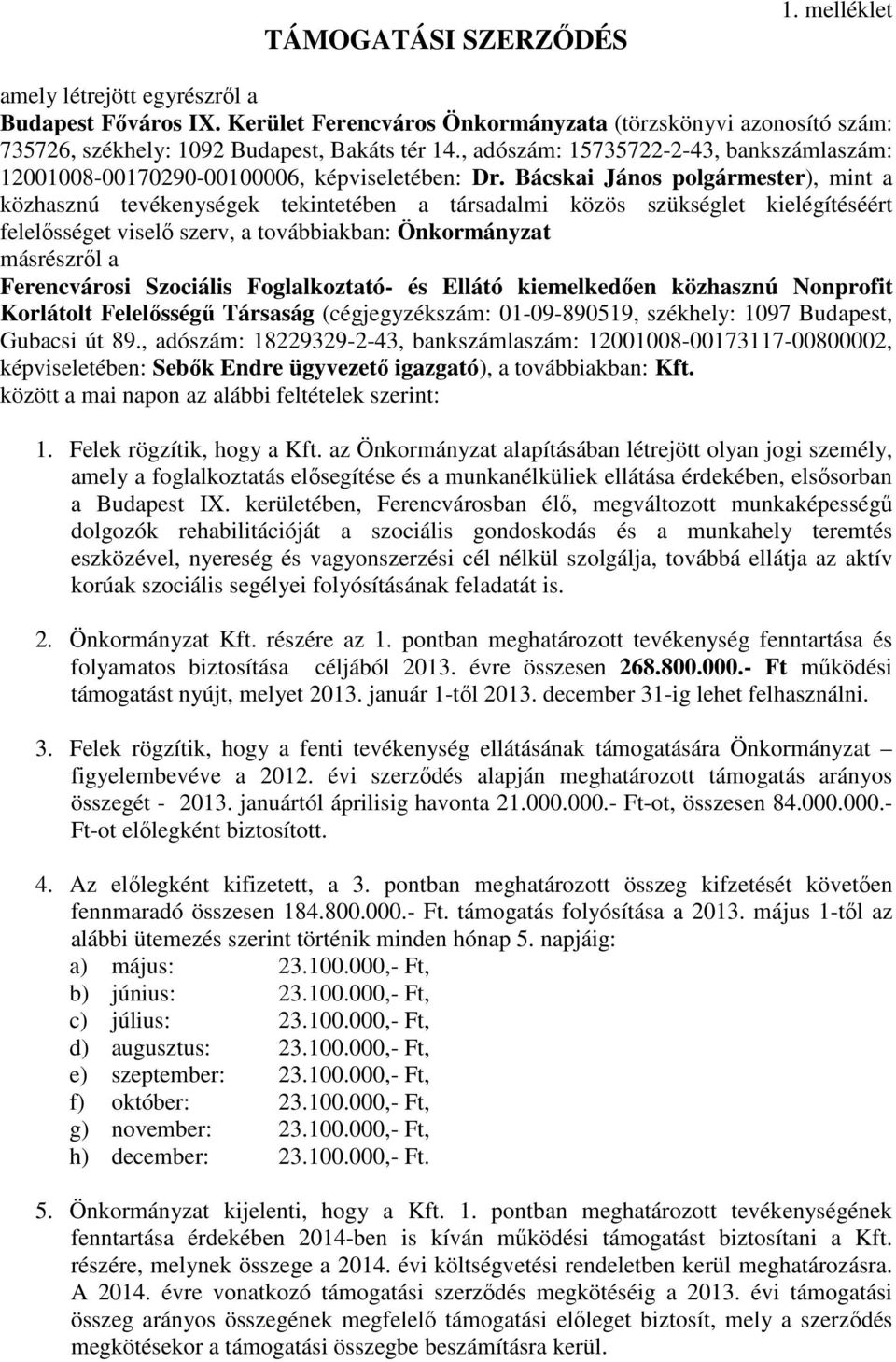 Bácskai János polgármester), mint a közhasznú tevékenységek tekintetében a társadalmi közös szükséglet kielégítéséért felelősséget viselő szerv, a továbbiakban: Önkormányzat másrészről a Ferencvárosi