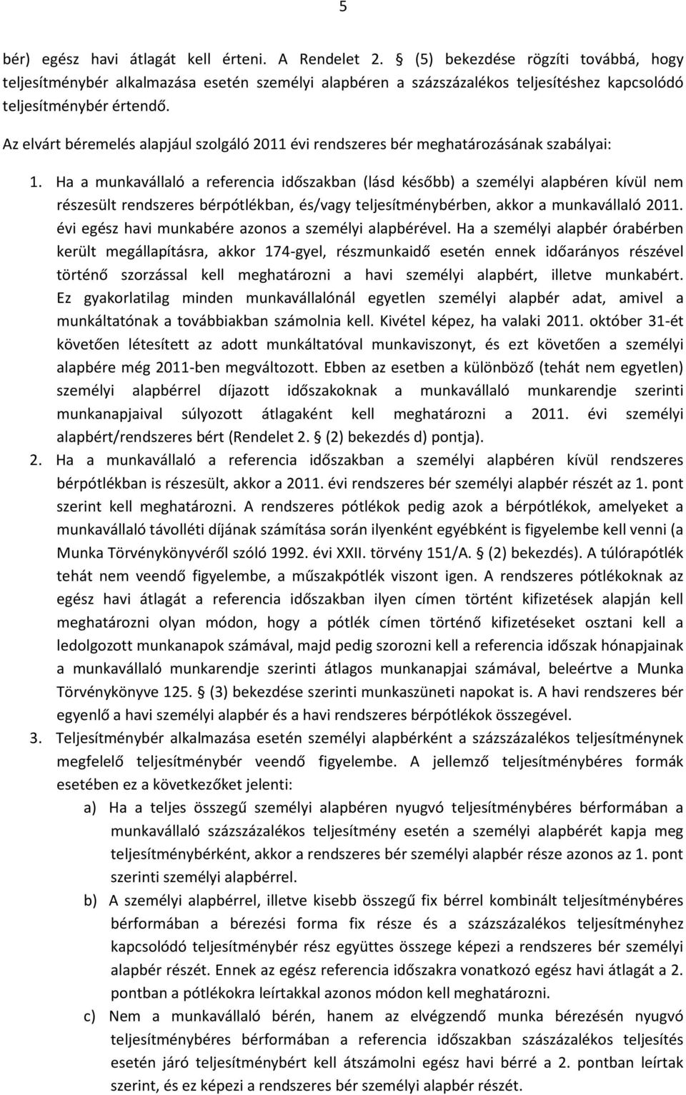 Az elvárt béremelés alapjául szolgáló 2011 évi rendszeres bér meghatározásának szabályai: 1.