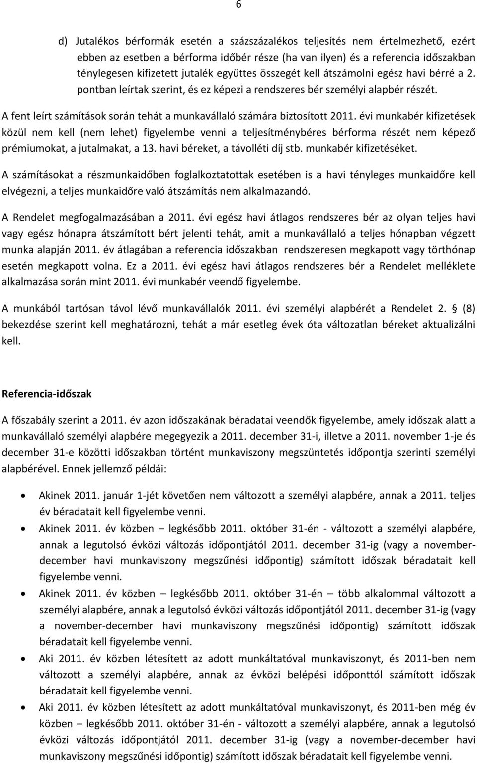 A fent leírt számítások során tehát a munkavállaló számára biztosított 2011.