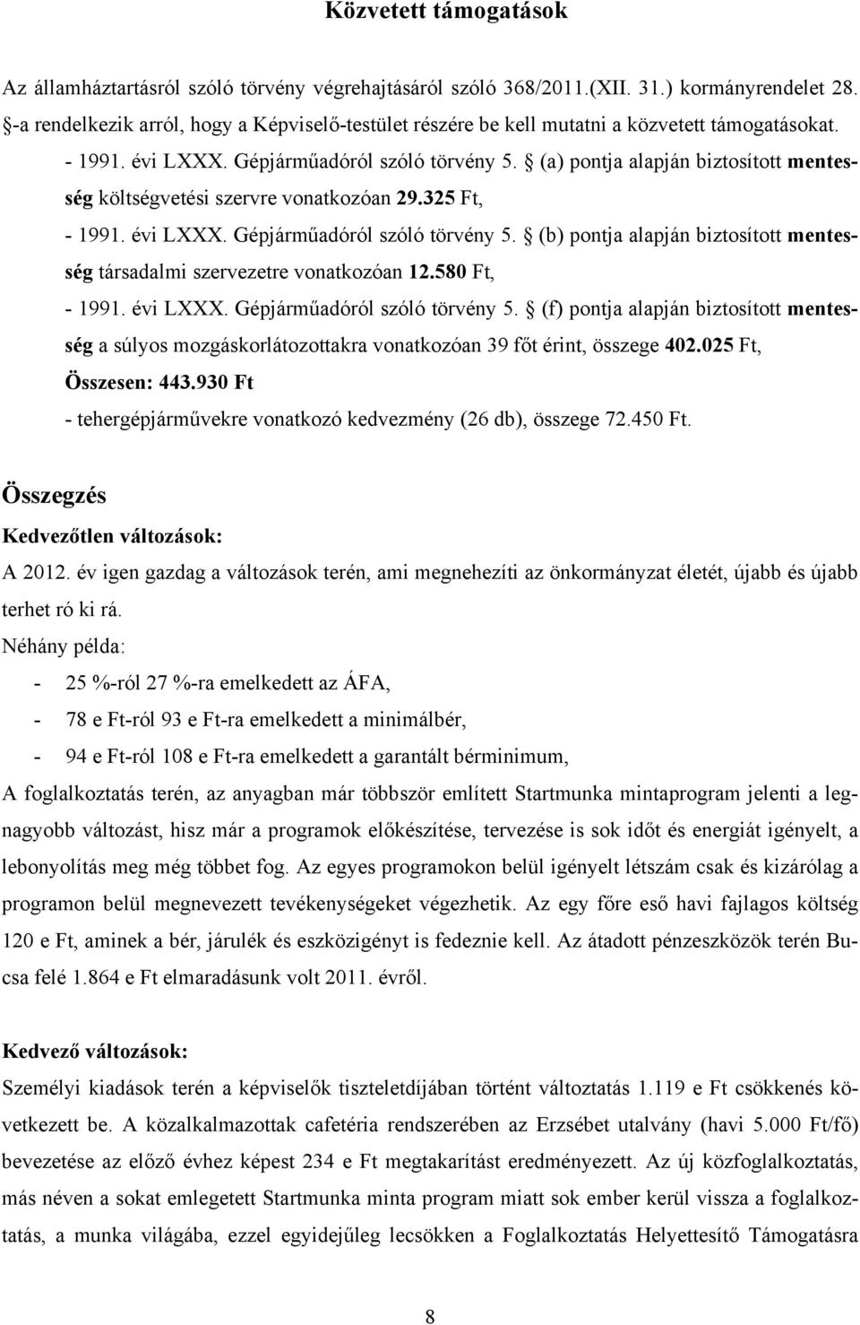 (a) pontja alapján biztosított mentesség költségvetési szervre vonatkozóan 29.325 Ft, - 1991. évi LXXX. Gépjárműadóról szóló törvény 5.