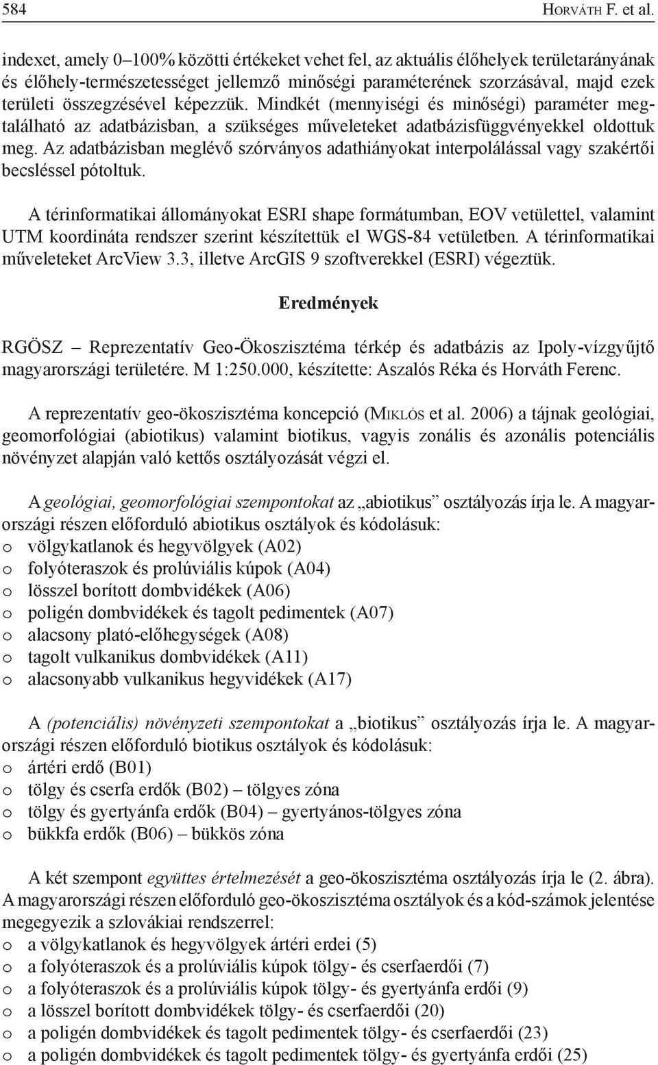 képezzük. Mindkét (mennyiségi és minőségi) paraméter megtalálható az adatbázisban, a szükséges műveleteket adatbázis függvényekkel oldottuk meg.
