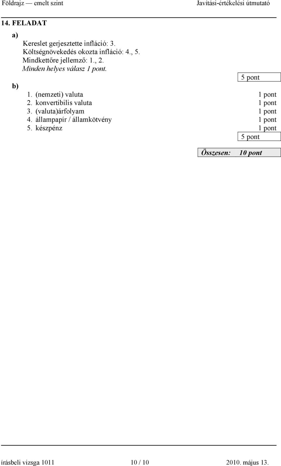 Minden helyes válasz. 1. (nemzeti) valuta 2. konvertibilis valuta 3.