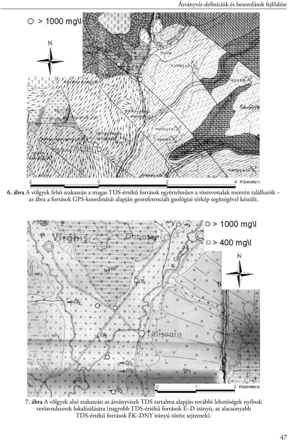 források GPS-koordinátái alapján georeferenciált geológiai térkép segítségével készült. 7.